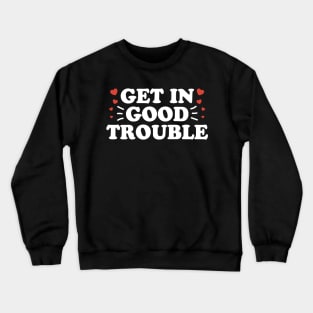 Get In Necessary Good Trouble Crewneck Sweatshirt